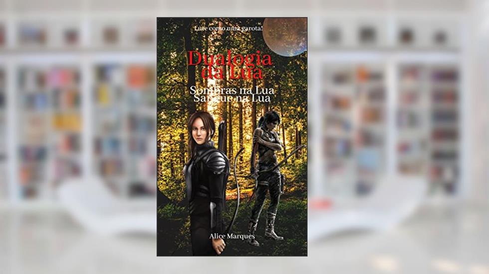 Dualogia da Lua: Sombras e Sangue na Lua, do autor Alice Marques