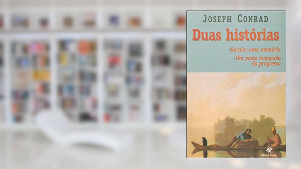 Duas Histórias. Karain. Uma Memória, Um Ponto Avançado do Progresso, do autor Joseph Conrad