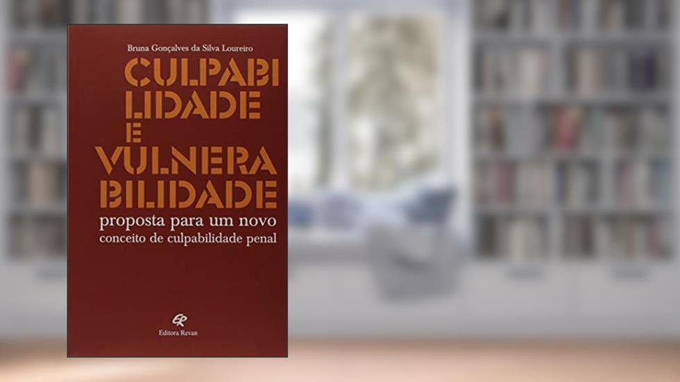 Culpabilidade e Vulnerabilidade: Proposta Para um Novo Conceito de Culpabilidade Penal, do autor Bruna Gonçalves da Silva Loureiro