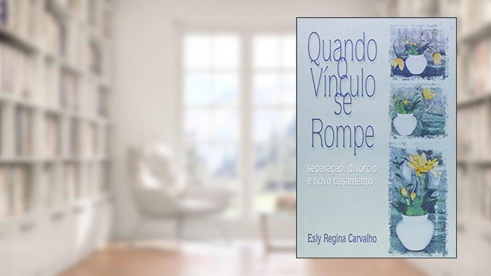 Quando o Vinculo Se Rompe, do autor Esly Regina Carvalho