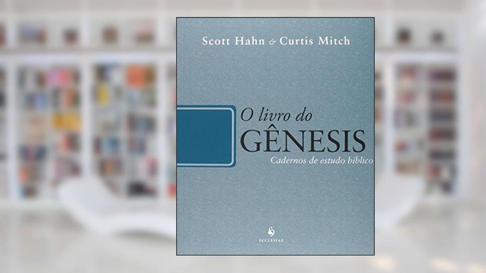 O Livro do Gênesis, do autor Scott Hahn; Curtis Mitch