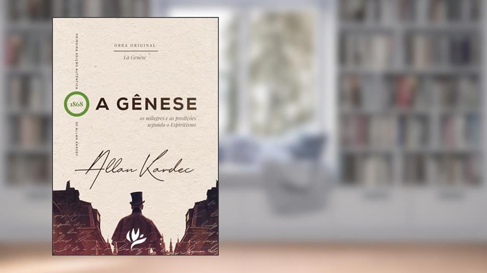 A Gênese - Os Milagres e as Predições Segundo o Espiritismo, do autor Allan Kardec