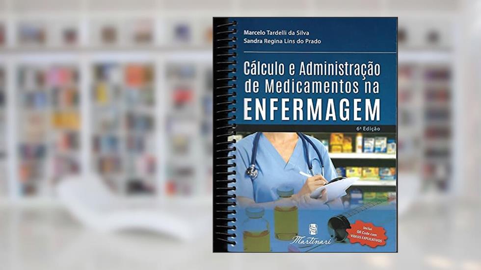 CÁLCULO E ADMINISTRAÇÃO DE MEDICAMENTOS NA ENFERMAGEM, do autor SILVA/PADRO