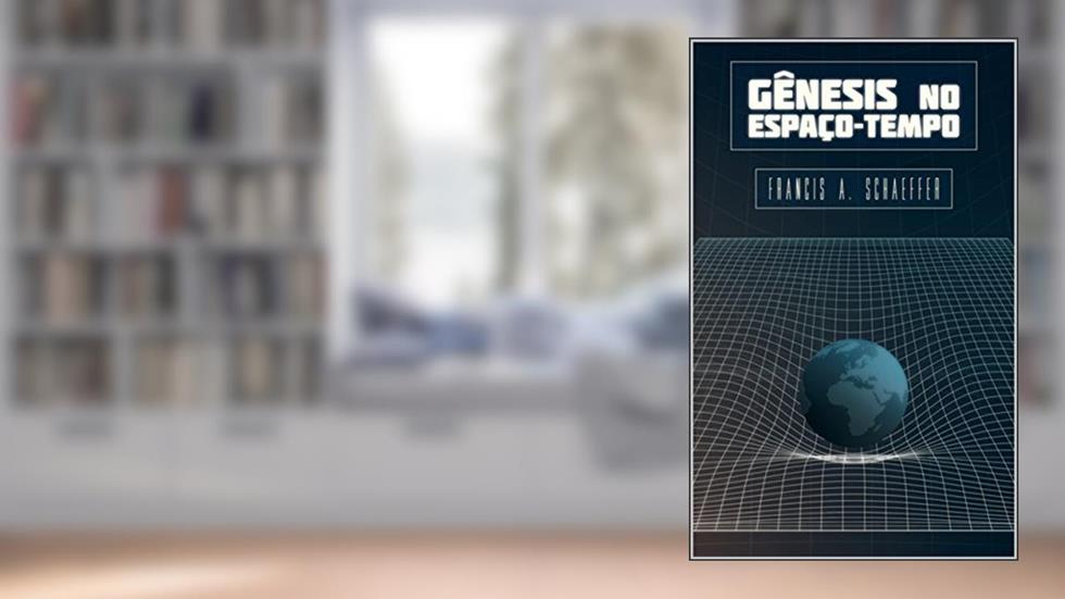 Gênesis no Espaço-Tempo, do autor Francis A. Schaeffer
