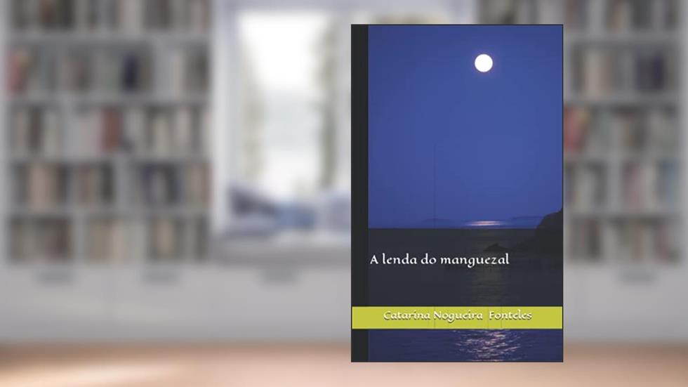 A lenda do manguezal (Portuguese Edition), do autor Catarina Nogueira Fonteles