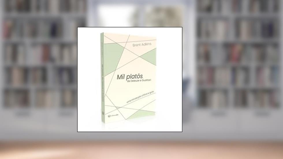 Mil platôs, de Deleuze e Guattari: uma introdução crítica e guia, do autor Brent Adkins