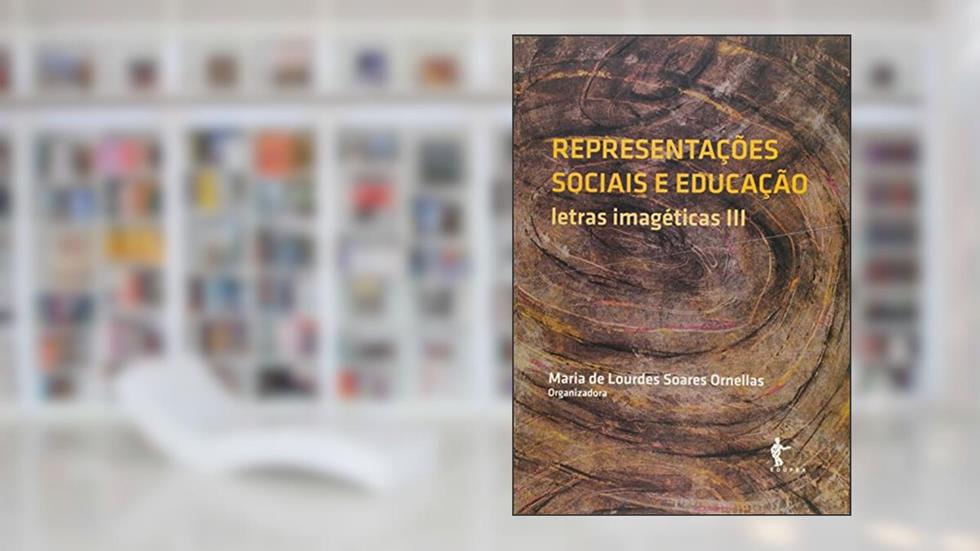 Representações Sociais e Educação. Letras Imagéticas 3, do autor Maria de Lourdes Soares Ornellas
