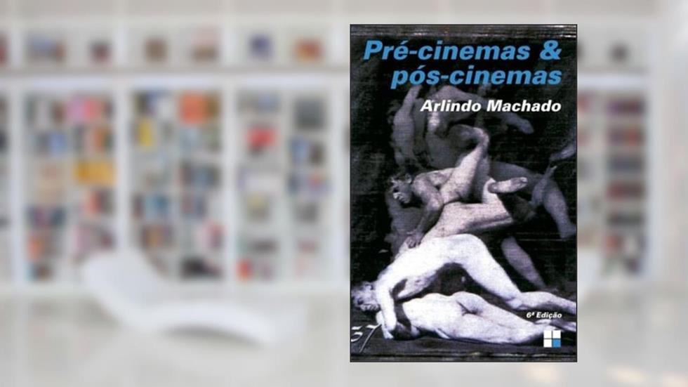 Pré-Cinemas & Pós-Cinemas, do autor Arlindo Machado