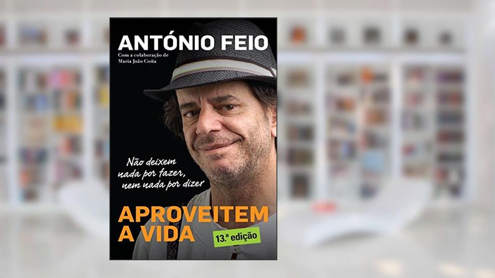 Aproveitem a Vida, do autor António Feio