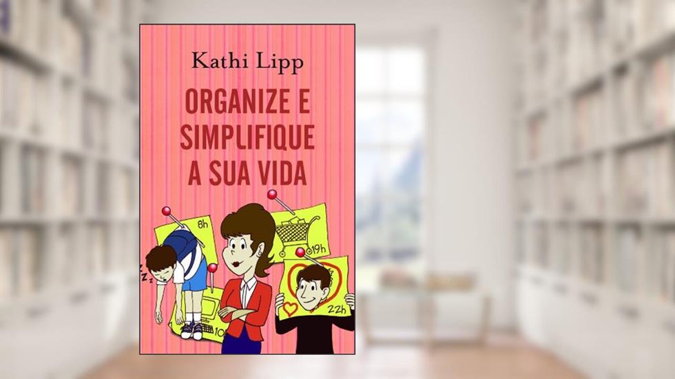 Organize e simplifique sua vida, do autor Kathi Lipp; Lena Aranha