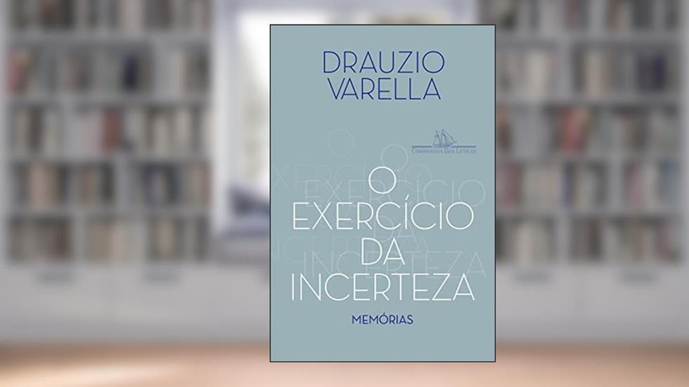 O exercício da incerteza: Memórias, do autor Drauzio Varella