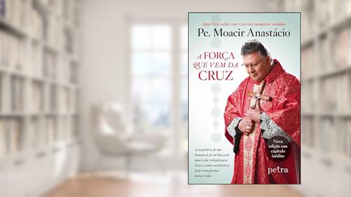 Capa de A força que vem da cruz, do autor Moacir Anastácio de Carvalho