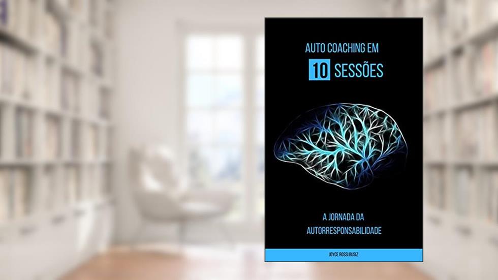 Autocoaching em 10 sessões: A Jornada da Autorresponsabilidade, do autor Joyce Rossi Busiz