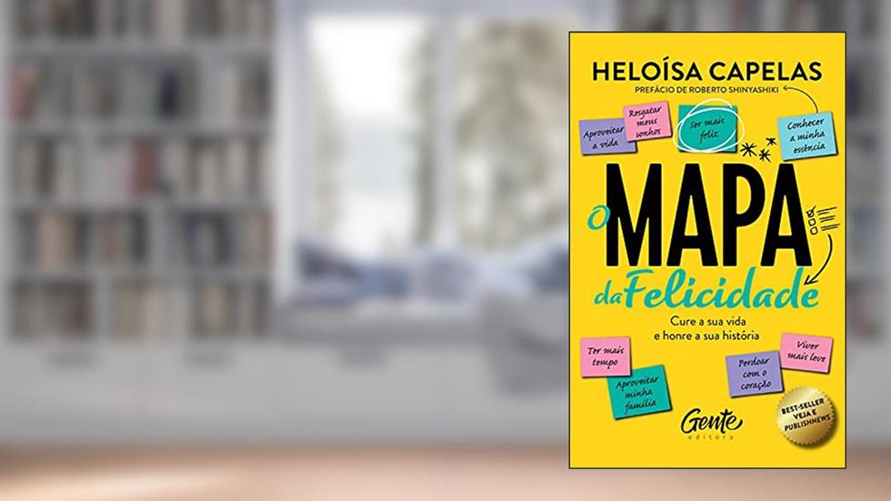 O mapa da felicidade - nova edição: Cure a sua vida e honre a sua história, do autor Heloísa Capelas