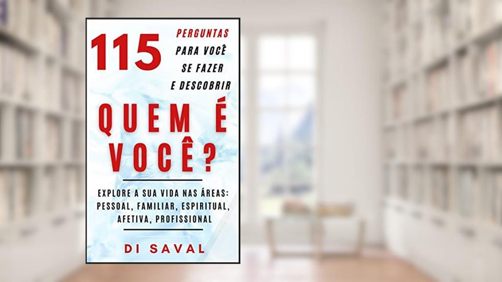 115 Perguntas para Você se Fazer e Descobrir QUEM É VOCÊ: Explore a sua vida nas áreas: pessoal, familiar, espiritual, afetiva e profissional (Coleção Crescer e Transcender), do autor Di Saval
