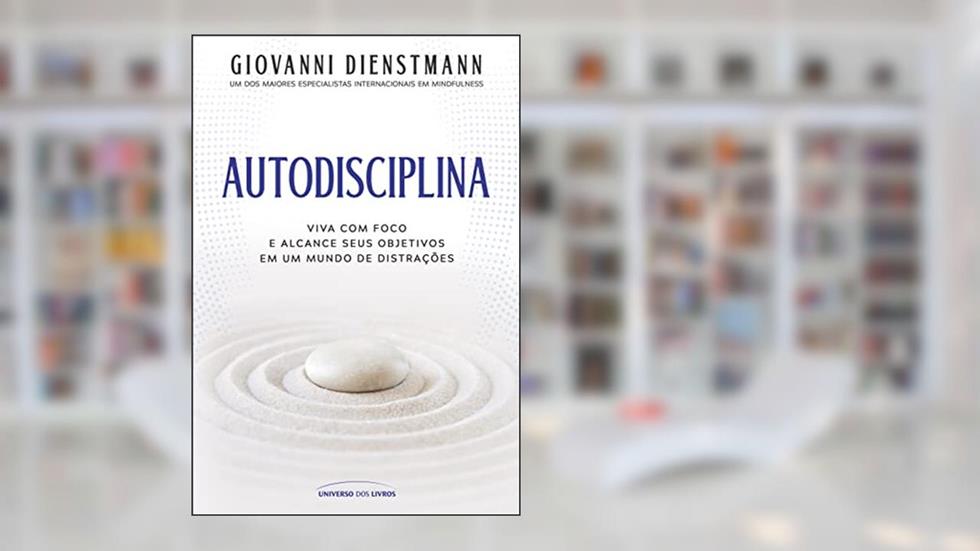 Autodisciplina: viva com foco e alcance seus objetivos em um mundo de distrações, do autor Giovanni Dienstmann