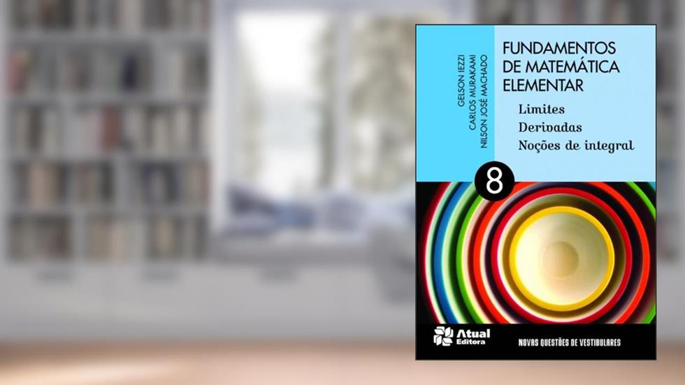 Fundamentos de matemática elementar - Volume 8: Limites, derivadas e noções de integral, do autor Gelson Iezzi; Carlos Murakami; Nilson José Machado