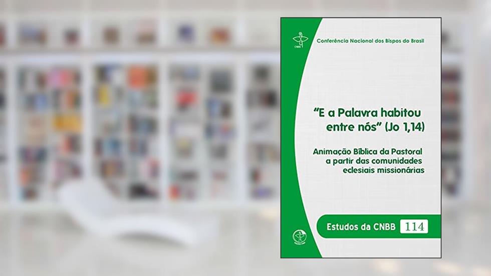 "E a Palavra habitou entre nós" (Jo 1,14): Estudos da CNBB 114, do autor Conferência Nacional dos Bispos do Brasil