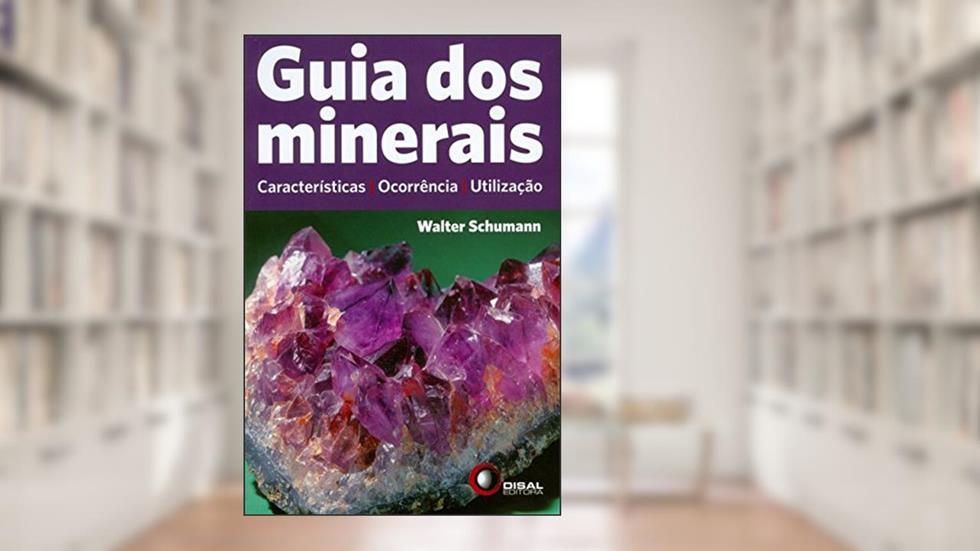 Guia dos minerais: Características, Ocorrência, Utilização, do autor Walter Schumann