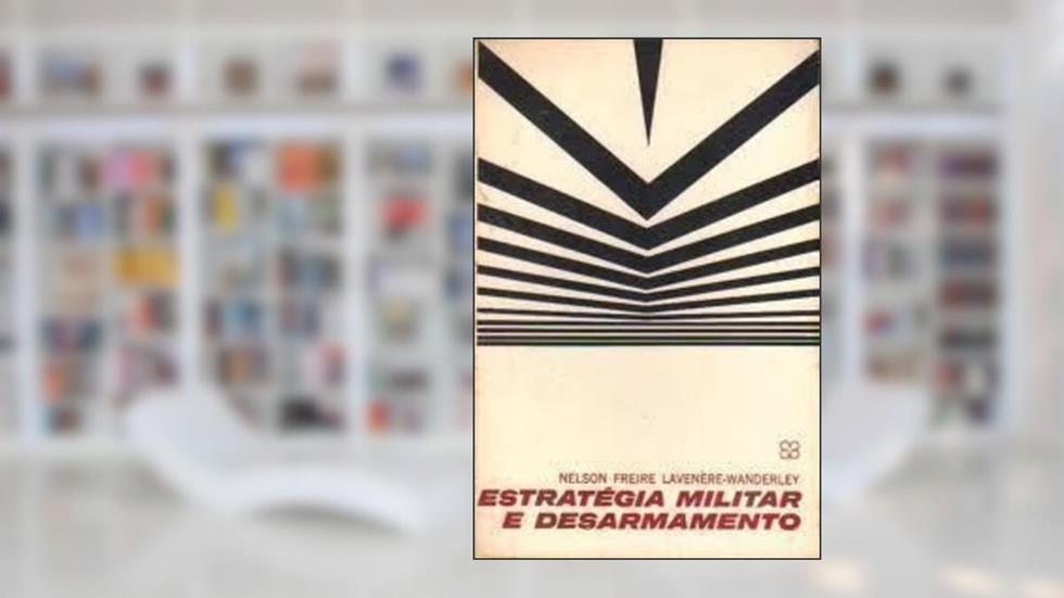 Estratégia Militar e Desarmamento, do autor Nelson Freire Lavenére-wanderley