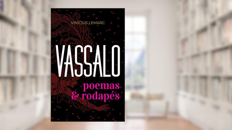 Vassalo: Poemas e Rodapés, do autor Vinícius Lemarc
