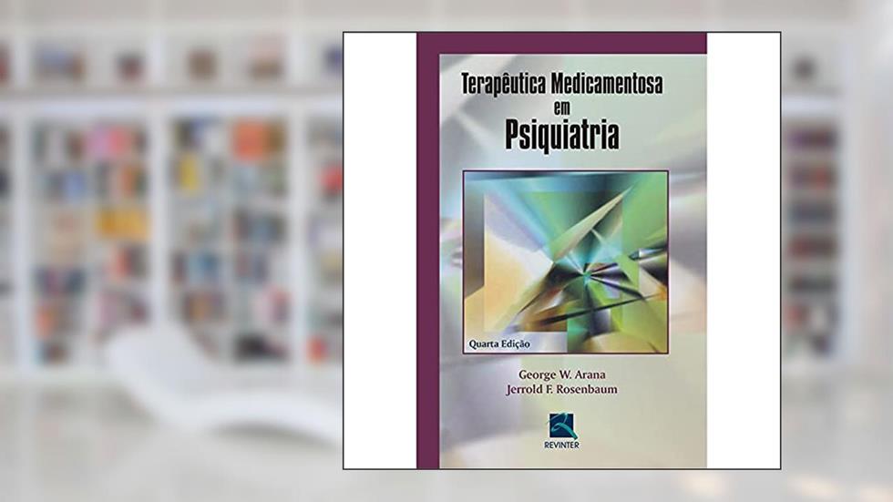 Terapêutica Medicamentosa em Psiquiatria, do autor George W. Arana; Jerrold F. Rosenbaum