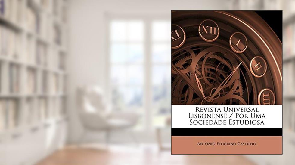 Revista Universal Lisbonense / Por Uma Sociedade Estudiosa, do autor Antonio Feliciano Castilho