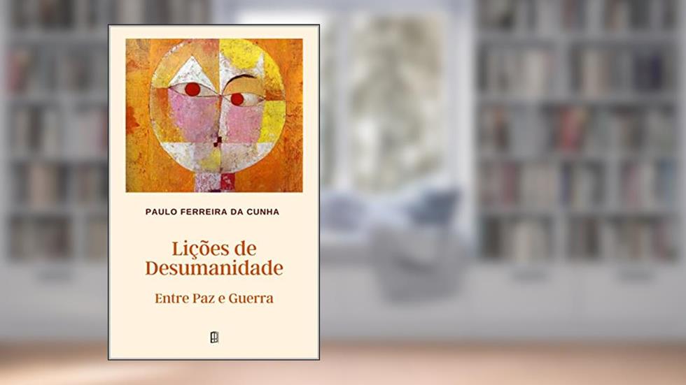 Lições de Desumanidade: Entre Paz e Guerra (Ângulo Agudo Livro 1), do autor Paulo Ferreira da Cunha