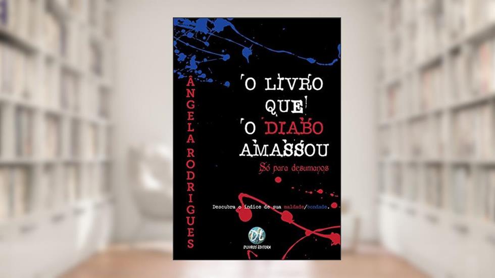 O Livro que o Diabo Amassou: só Para Desumanos, do autor Angela Rodrigues