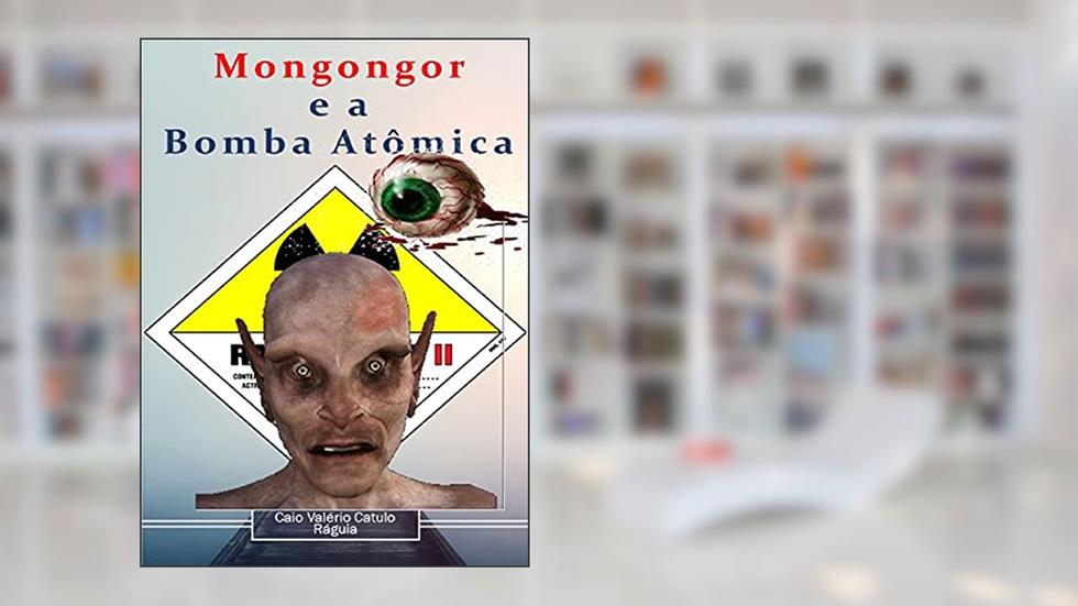 Mongongor em Hiroshima (Aborto de Almas), do autor Caio Valério Catulo Ráguia
