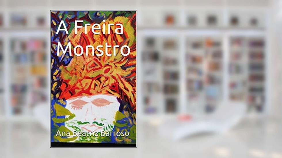 A Freira Monstro, do autor Ana Beatriz Barroso