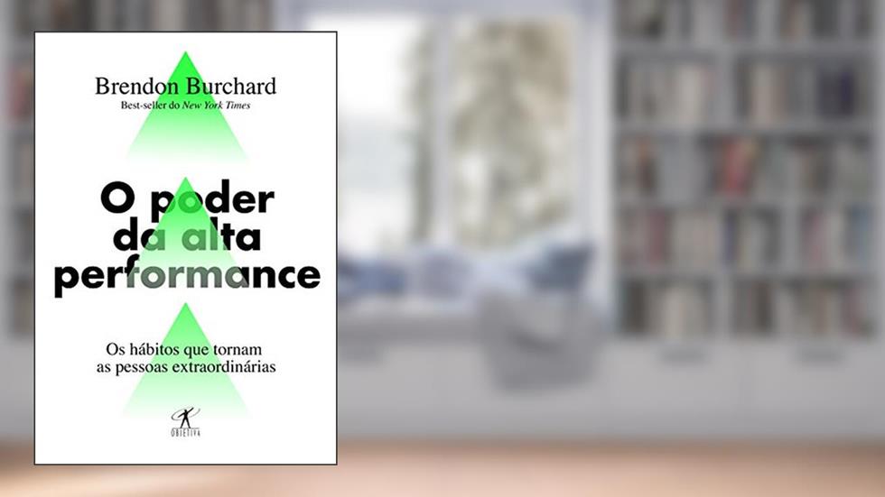 O poder da alta performance: Os hábitos que tornam as pessoas extraordinárias, do autor Brendon Burchard