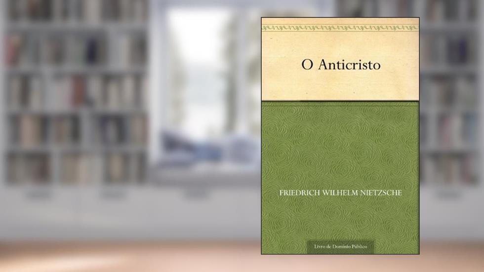 O Anticristo, do autor Friedrich Wilhelm Nietzsche