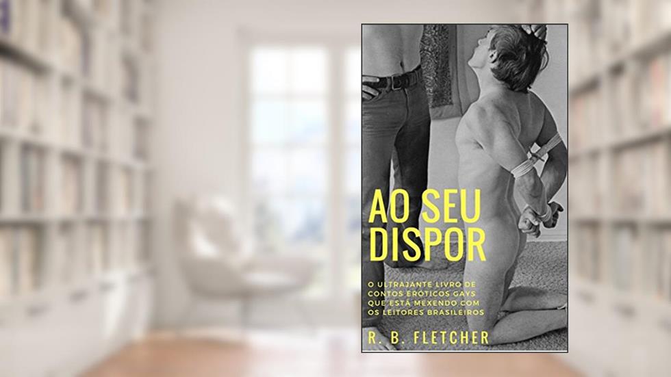 Ao Seu Dispor: Contos eróticos de dominação masculina, do autor R. B. Fletcher