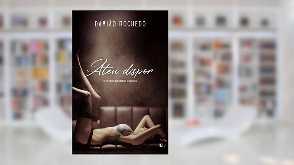 Ateu Dispor: e outros poemas avulsos, do autor Damião Rochedo