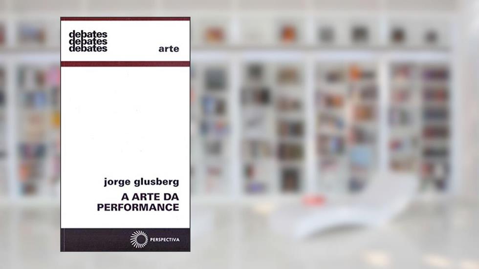 A arte da performance, do autor Jorge Glusberg
