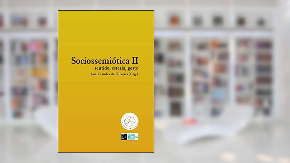Sociossemiótica Ii : Sentido, Estesia, Gosto, do autor Ana Claudia De Oliveira