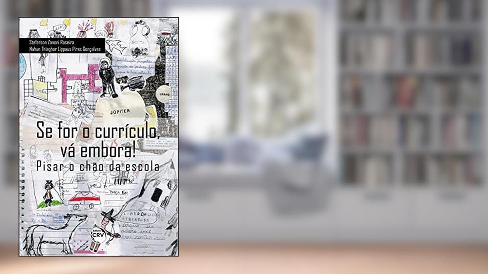 Se for o currículo, vá embora! Pisar o chão da escola, do autor Steferson Zanoni Roseiro; Nahun Thiaghor Lippaus Pires Gonçalves