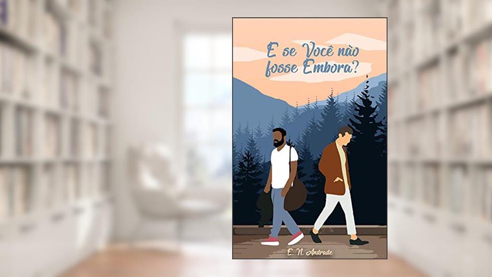 E Se Você Não Fosse Embora?, do autor E. N. Andrade