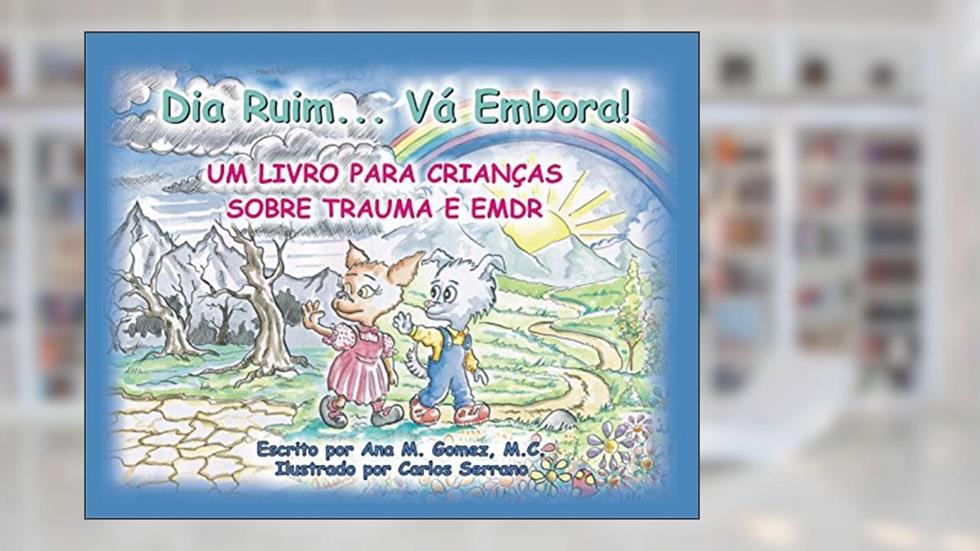 Dia Ruim... Va Embora!: Um livro para crianças sobre trauma e EMDR, do autor Ana M. Gomez