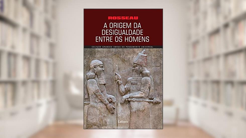 A origem da desigualdade entre os homens, do autor Jean Jacques Rosseau