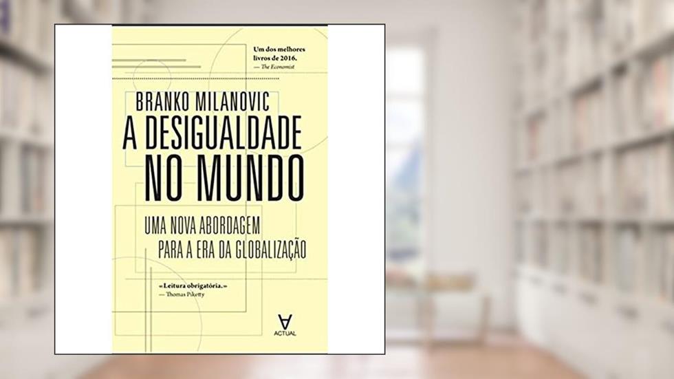 A Desigualdade no Mundo: uma Nova Abordagem Para a era da Globalização, do autor Branko Milanovic