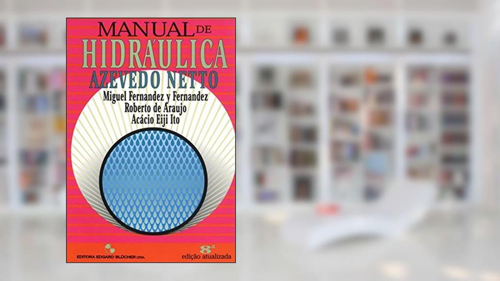 Manual de Hidráulica, do autor Azevedo Netto; Miguel Fernández y Fernández; Roberto de Araujo; Acácio Eiji Ito