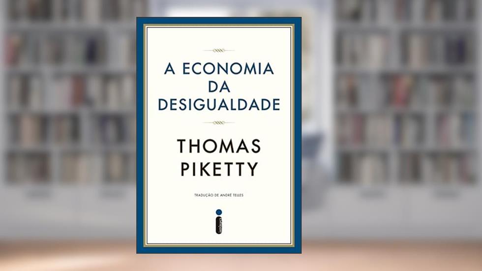 A economia da desigualdade, do autor Thomas Piketty