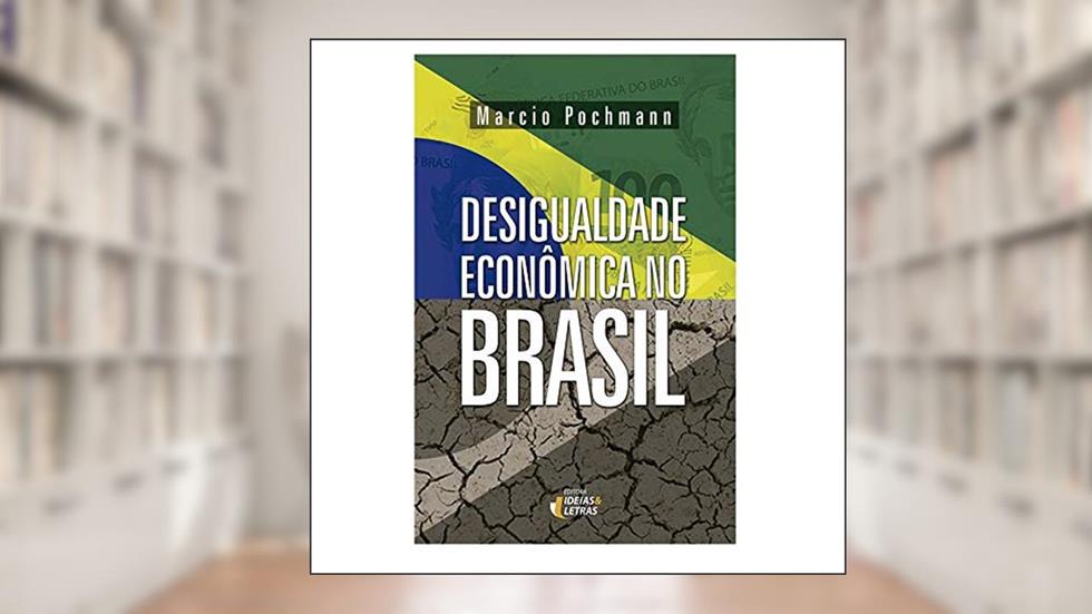 Desigualdade Econômica no Brasil, do autor Marcio Pochmann