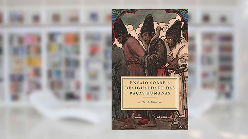 Ensaio Sobre a Desigualdade das Raças Humanas, do autor Arthur de Gobineau