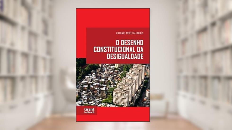 O Desenho Constitucional da Desigualdade, do autor Antonio Moreira Maués