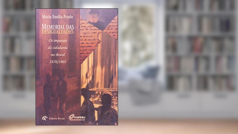 Memorial das Desigualdades - os Impasses da Cidadania no Brasil 1870/1902 - 1, do autor Prado