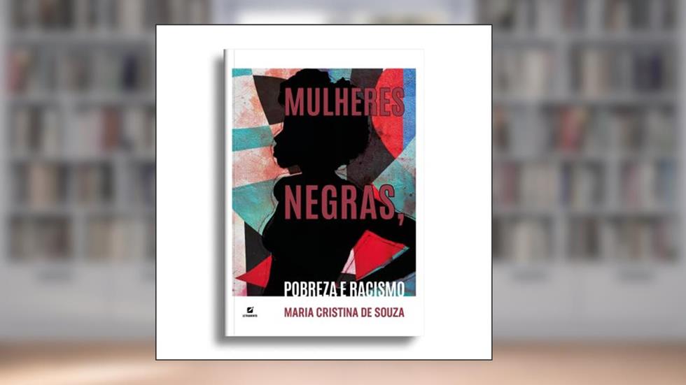 Mulheres negras, pobreza e racismo, do autor Maria Cristina de Souza