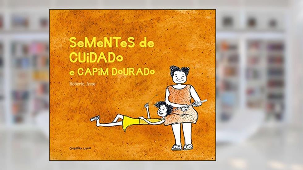 Semente de Cuidado e Capim Dourado, do autor Roberta Asse